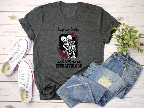 Buy Me Books and Tell Me To STFUATTDLAGG Bookish T-Shirt