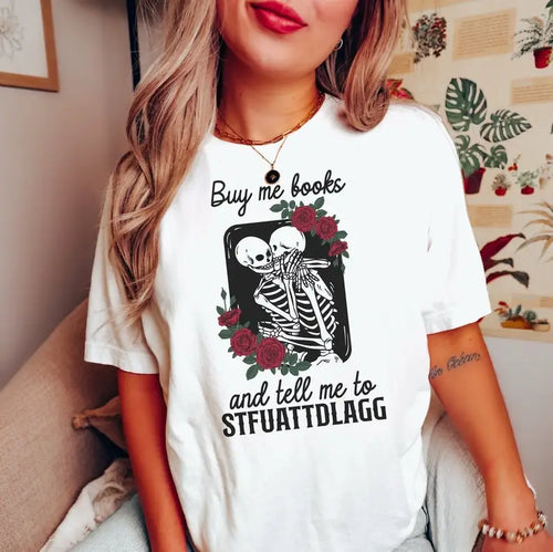 Buy Me Books and Tell Me To STFUATTDLAGG Bookish T-Shirt