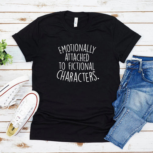 Emotionally Attached to Fictional Characters T-shirt Shirt